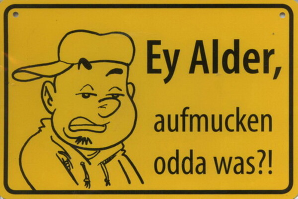 Ortsschild Ey Alder, aufmucken odda was ?! (554)